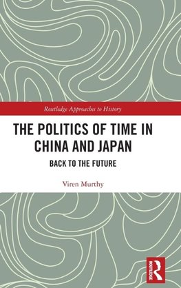 The Politics of Time in China and Japan