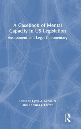 A Casebook of Mental Capacity in US Legislation