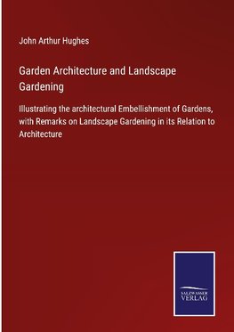 Garden Architecture and Landscape Gardening