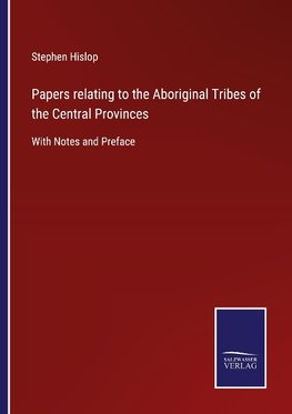 Papers relating to the Aboriginal Tribes of the Central Provinces