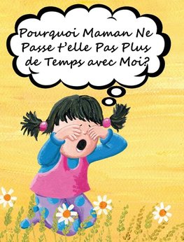 Pourquoi Maman Ne Passe t'elle Pas Plus de Temps avec Moi?