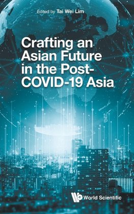 Crafting an Asian Future in the Post-COVID-19 Asia