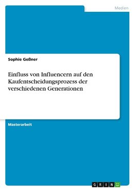 Einfluss von Influencern auf den Kaufentscheidungsprozess der verschiedenen Generationen