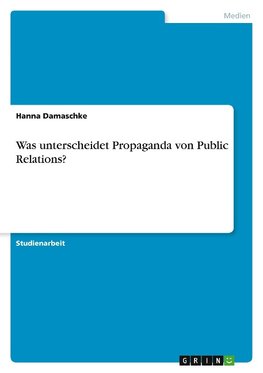 Was unterscheidet Propaganda von Public Relations?