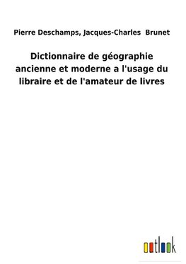 Dictionnaire de géographie ancienne et moderne a l'usage du libraire et de l'amateur de livres