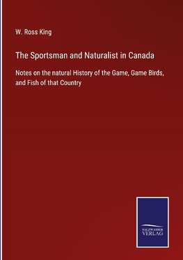 The Sportsman and Naturalist in Canada