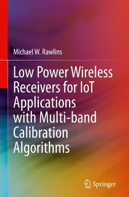 Low Power Wireless Receivers for IoT Applications with Multi-band Calibration Algorithms