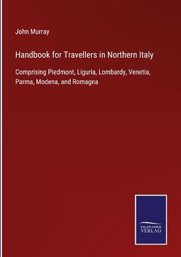 Handbook for Travellers in Northern Italy