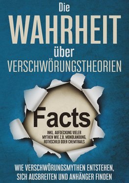 Die Wahrheit über Verschwörungstheorien: Wie Verschwörungsmythen entstehen, sich ausbreiten und Anhänger finden | inkl. Aufdeckung vieler Mythen wie z.B. Mondlandung, Rothschild oder Chemtrails