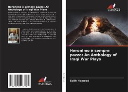 Heronimo è sempre pazzo: An Anthology of Iraqi War Plays