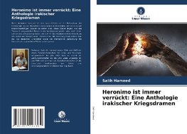 Heronimo ist immer verrückt: Eine Anthologie irakischer Kriegsdramen