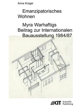 Emanzipatorisches Wohnen: Myra Warhaftigs Beitrag zur Internationalen Bauausstellung 1984/87