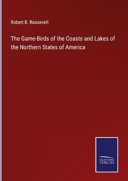 The Game-Birds of the Coasts and Lakes of the Northern States of America