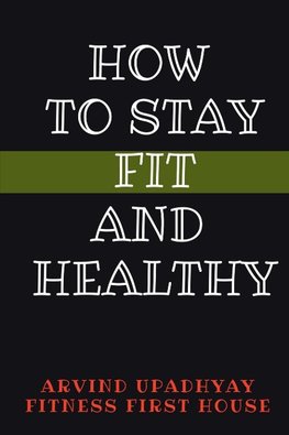 HOW TO STAY FIT AND HEALTHY