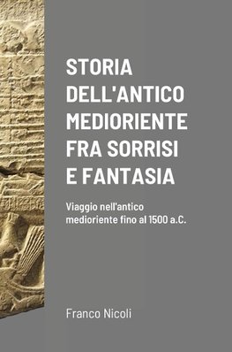 STORIA DELL'ANTICO MEDIORIENTE FRA SORRISI E FANTASIA