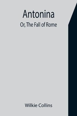 Antonina; Or, The Fall of Rome