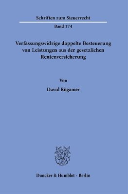 Verfassungswidrige doppelte Besteuerung von Leistungen aus der gesetzlichen Rentenversicherung.