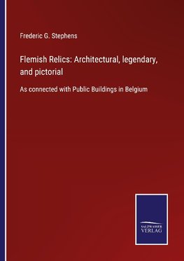 Flemish Relics: Architectural, legendary, and pictorial