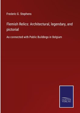 Flemish Relics: Architectural, legendary, and pictorial