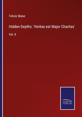 Hidden Depths: 'Veritas est Major Charitas'