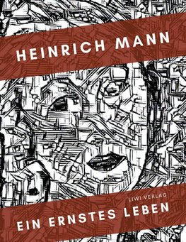 Heinrich Mann: Ein ernstes Leben. Vollständige Neuausgabe