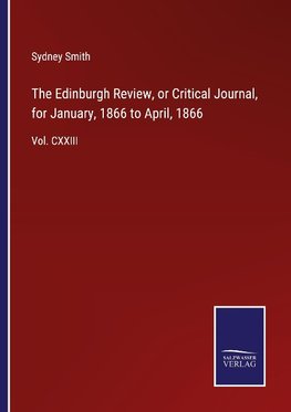 The Edinburgh Review, or Critical Journal, for January, 1866 to April, 1866