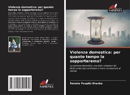 Violenza domestica: per quanto tempo la sopporteremo?