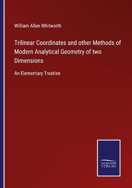 Trilinear Coordinates and other Methods of Modern Analytical Geometry of two Dimensions