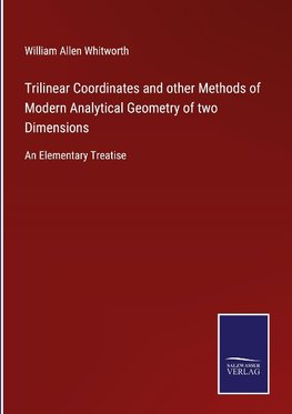 Trilinear Coordinates and other Methods of Modern Analytical Geometry of two Dimensions