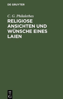 Religiose Ansichten und Wünsche eines Laien