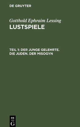 Lustspiele, Teil 1, Der junge Gelehrte. Die Juden. Der Misogyn