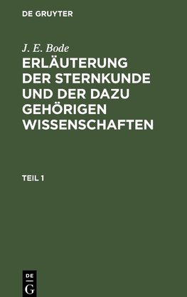 Erläuterung der Sternkunde und der dazu gehörigen Wissenschaften, Teil 1, Erläuterung der Sternkunde und der dazu gehörigen Wissenschaften Teil 1