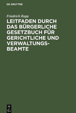 Leitfaden durch das Bürgerliche Gesetzbuch für gerichtliche und Verwaltungs-Beamte