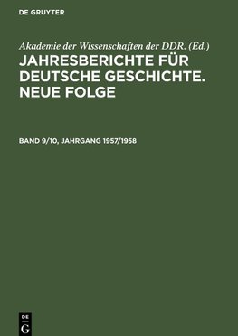 Jahresberichte für deutsche Geschichte. Neue Folge, Band 9/10, Jahrgang 1957/1958, Jahresberichte für deutsche Geschichte. Neue Folge Band 9/10, Jahrgang 1957/1958