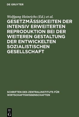 Gesetzmäßigkeiten der intensiv erweiterten Reproduktion bei der weiteren Gestaltung der entwickelten sozialistischen Gesellschaft