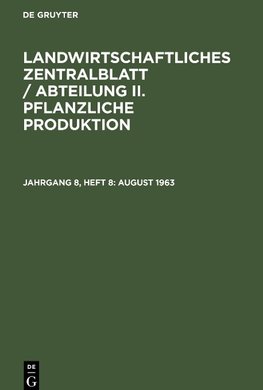 Landwirtschaftliches Zentralblatt / Abteilung II. Pflanzliche Produktion, Jahrgang 8, Heft 8, August 1963