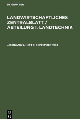 Landwirtschaftliches Zentralblatt / Abteilung I. Landtechnik, Jahrgang 9, Heft 8, September 1963