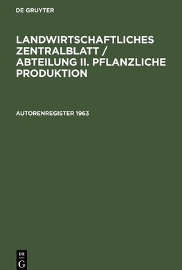 Landwirtschaftliches Zentralblatt / Abteilung II. Pflanzliche Produktion, Autorenregister 1963