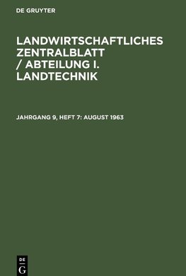 Landwirtschaftliches Zentralblatt / Abteilung I. Landtechnik, Jahrgang 9, Heft 7, August 1963