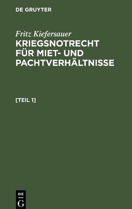 Kriegsnotrecht für Miet- und Pachtverhältnisse, [Teil 1], Kriegsnotrecht für Miet und Pachtverhältnisse