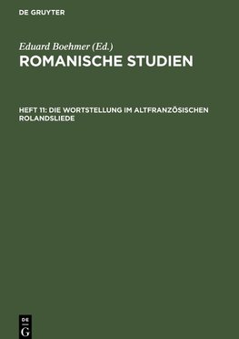 Romanische Studien, Heft 11, Die Wortstellung im altfranzösischen Rolandsliede