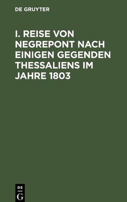 I. Reise von Negrepont nach einigen Gegenden Thessaliens im Jahre 1803