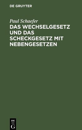 Das Wechselgesetz und das Scheckgesetz mit Nebengesetzen