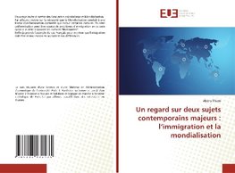 Un regard sur deux sujets contemporains majeurs : l'immigration et la mondialisation