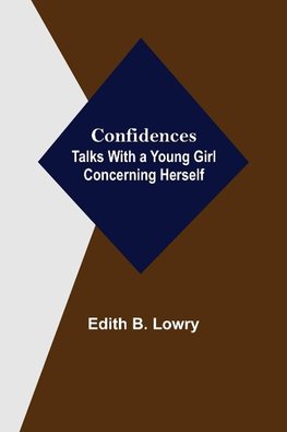 Confidences; Talks With a Young Girl Concerning Herself