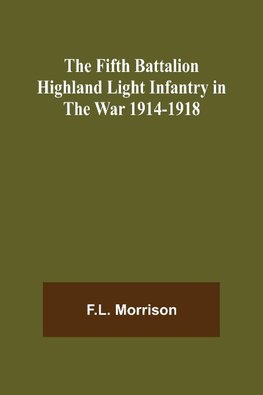 The Fifth Battalion Highland Light Infantry in the War 1914-1918