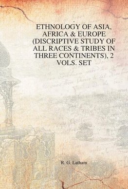 Ethnology of Asia, Africa & Europe (Discriptive Study of All Races & Tribes In three Continents), 1st Vol.