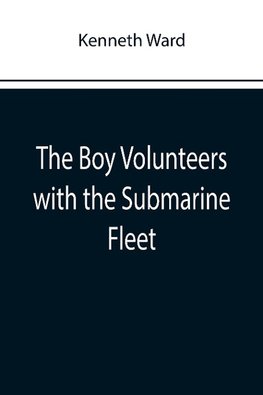 The Boy Volunteers with the Submarine Fleet