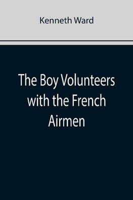 The Boy Volunteers with the French Airmen