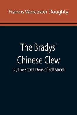 The Bradys' Chinese Clew; Or, The Secret Dens of Pell Street